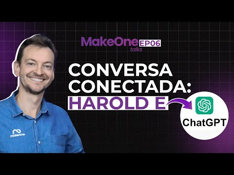 CONVERSA CONECTADA: HAROLD E CHATGPT - EP#006 - MakeOne