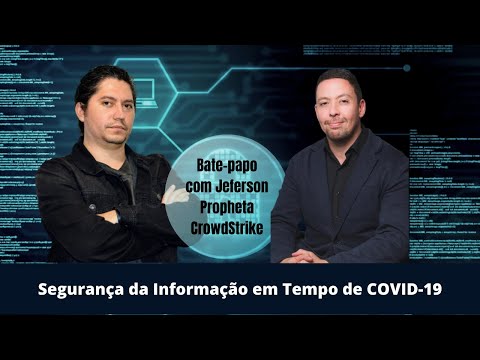Segurança cibernética em tempos de COVID-19 | Bate-papo com Jeferson Propheta da CrowdStrike