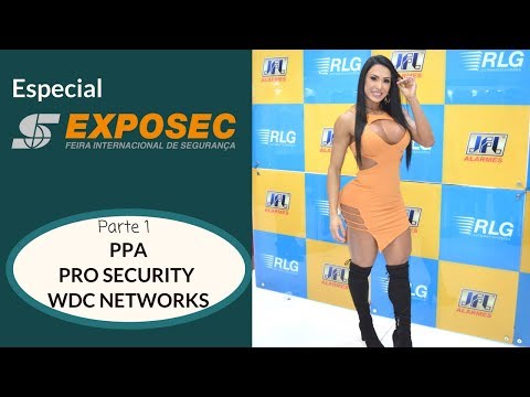 Especial Exposec 2018 | Feira Internacional de Segurança (PPA, Pro Security, WDC Networks)