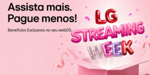 LG Streaming Week oferece testes e descontos em serviços de entretenimento